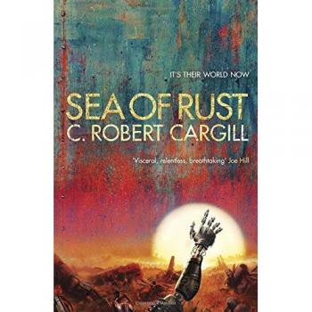 Sea of Rust: C. Robert Cargill