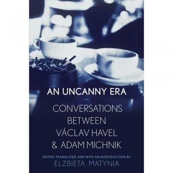 The Uncanny Era Conversations Between Vaclav Havel and Adam Michnik