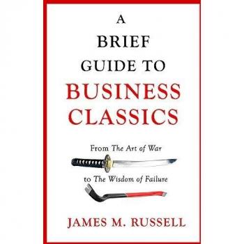 Guía Breve de Clásicos Empresariales: Desde El Arte de la Guerra Hasta la Sabiduría del Fracaso - James M. Russell