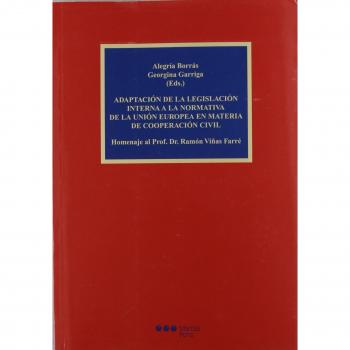 Adaptación de la legislación interna a la Normativa de la Unión Europea en materia de cooperación civil: Homenaje al Prof. Dr. Ramón Viñas Farré
