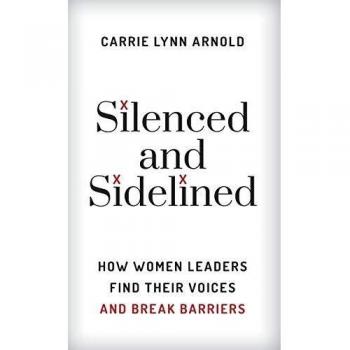 Silenced and Sidelined: How Women Leaders Find Their Voices and Break Barriers