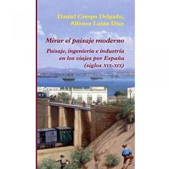 Mirar el paisaje moderno: Paisaje, ingeniería e industria en los viajes por España