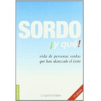 Sordo ¡Y Que!: Vida de personas sordas que han alcanzado el éxito - Confederacion Estatal De Personas Sordas