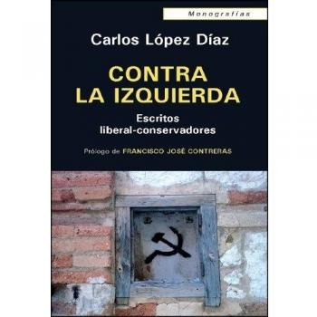 Contra la izquierda: Escritos liberal-consevadores