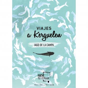 Viajes a Kerguelen Edición Limitada - Iago De La Campa