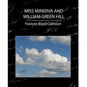 Miss Minerva and William Green Hill: A Historical Fiction Novel by Frances Boyd Calhoun
