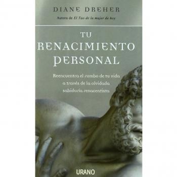 Tu renacimiento personal: Reencuentra el rumbo de tu vida a través de la olvidada sabiduría renacentista