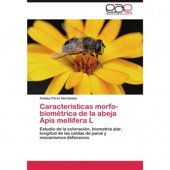 Caracteristicas Morfo-Biometrica de La Abeja APIs Mellifera L: Estudio de la coloración, biometría alar, longitud de las celdas de panal y mecanismos defensivos
