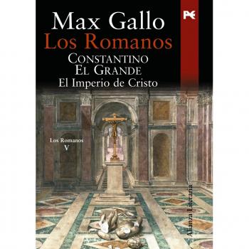 Los romanos. Constantino el Grande: El Imperio de Cristo