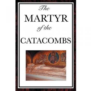 The Martyr of the Catacombs: A Historical Fiction Novel by Anonymous