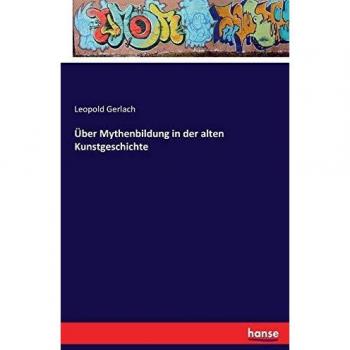 Estudio sobre la Formación de Mitos en la Historia del Arte Antiguo - Gerlach, Leopold