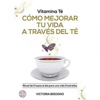 Vitamina Té Cómo mejorar tu vida a través del té