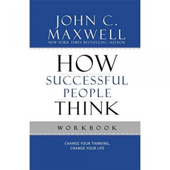 How Successful People Think Workbook: Change Your Thinking, Change Your Life