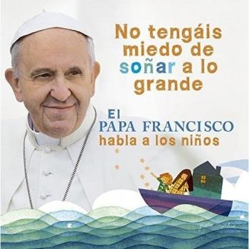 El Papa Francisco habla a los niños - Su Santidad El Papa Francisco