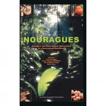 Nouragues: Dynamics of Plant-Animal Interactions in Neotropical Rainforest (Biological Monograph Series)