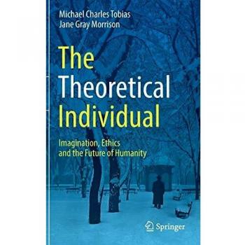 The Theoretical Individual: Imagination, Ethics and the Future of Humanity