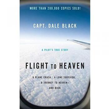 Flight to Heaven: A Plane Crash...A Lone Survivor...A Journey to Heaven--and Back