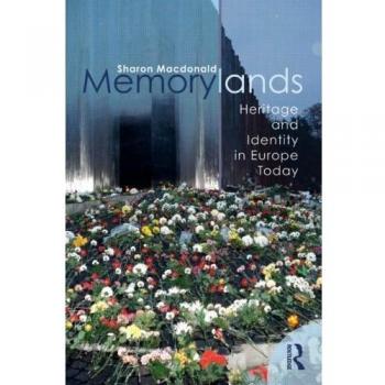 Memorylands: Heritage and Identity in Europe Today