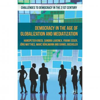 Democracy in the Age of Globalization and Mediatization
