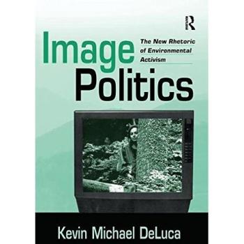 Image Politics: The New Rhetoric of Environmental Activism