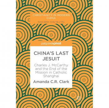 China's Last Jesuit: Charles J. McCarthy and the End of the Mission in Catholic Shanghai