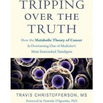 Tripping Over the Truth: How the Metabolic Theory of Cancer Is Overturning One of Medicine's Most Entrenched Paradigms