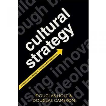 Cultural Strategy: Using Innovative Ideologies to Build Breakthrough Brands