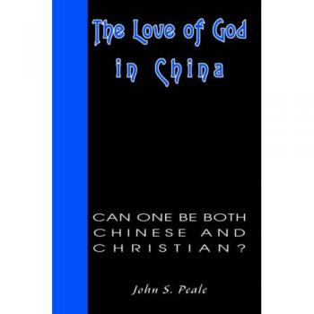 El Amor de Dios en China: ¿Puede Uno Ser Tanto Chino como Cristiano? (Edición en Rústica)