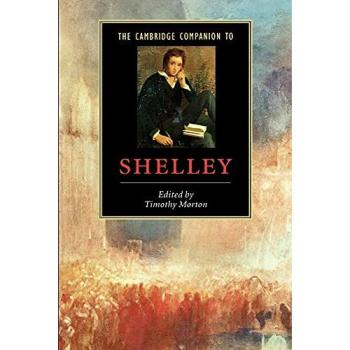 The Cambridge Companion to Shelley: A Comprehensive Guide to the Poet's Life and Works
