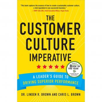 The Customer Culture Imperative: A Leader's Guide to Driving Superior Performance