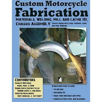 Custom Motorcycle Fabrication: Materials, Welding, Mill and Lathe 101, Chassis Assembly