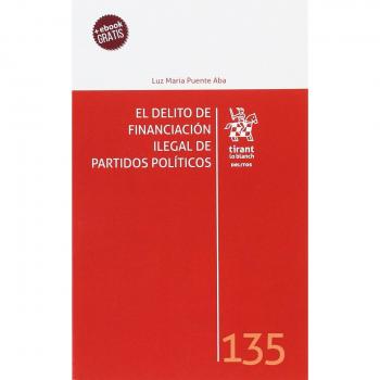 El Delito de Financiación Ilegal de Partidos Políticos - PUENTE ABA, Luz Maria