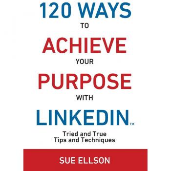 120 Estrategias Comprobadas para Alcanzar tus Objetivos en LinkedIn: Consejos y Técnicas Efectivas