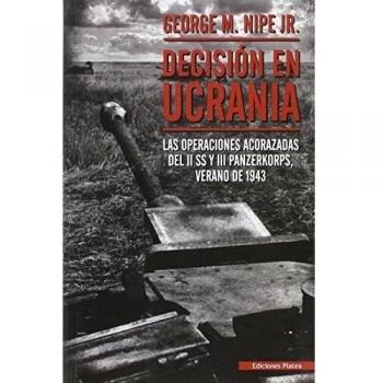Decisión en Ucrania: las operaciones acorazadas del II SS y III Panzerkorps, verano de 1943