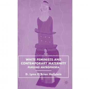 White Feminists and Contemporary Maternity: Purging Matrophobia