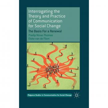 Interrogating the Theory and Practice of Communication for Social Change: The Basis For a Renewal