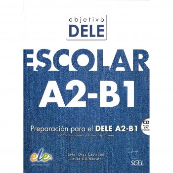 Objetivo Dele Escolar: Preparacion Para el Dele A2-B1 Con Soluciones y Transcripciones - Díaz Castromil, Javier;Gil-Merino y Rubio, Laura
