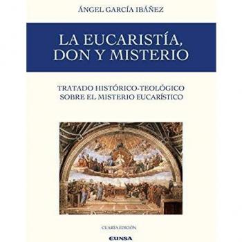 La Eucaristía, Don y Misterio: Tratado histórico-teológico sobre el misterio de la Eucaristía