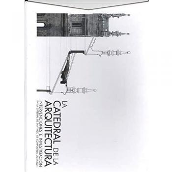 CATEDRAL DE LA ARQUITECTURA:INTERVENCIONES E INVESTIGACION