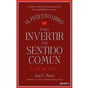 El pequeño libro para invertir con sentido común: El mejor método para garantizar la rentabilidad en bolsa