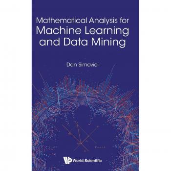 Mathematical Analysis for Machine Learning and Data Mining by Dan Simovici