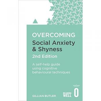 Overcoming Social Anxiety and Shyness 2nd Edition A selfhelp guide using cognitive behavioural techniques