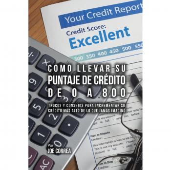 Guía Completa para Aumentar su Puntaje de Crédito de 0 a 800: Trucos y Consejos Efectivos