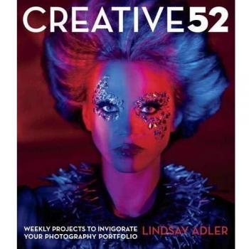 Creative 52: Weekly Projects to Invigorate Your Photography Portfolio