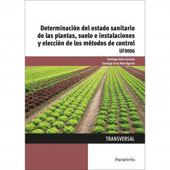Determinación del estado sanitario de las plantas, suelo e instalaciones y elección de los métodos de control - Soria Carreras Santiago;soria Ruiz-ogarrio Santiago