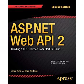 ASP.NET Web API 2: Building a REST Service from Start to Finish: Building a REST Service from Start to Finish