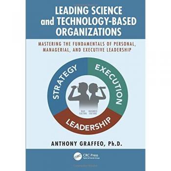 Leading Science and Technology-Based Organizations: Mastering the Fundamentals of Personal, Managerial, and Executive Leadership