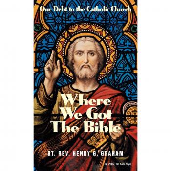 Where We Got the Bible: Our Debt to the Catholic Church - Henry G. Graham's Insightful Analysis