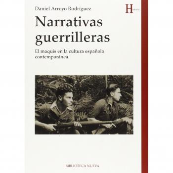 Narrativas Guerrilleras: EL MAQUIS EN LA CULTURA ESPAÑOLA CONTEMPORÁNEA