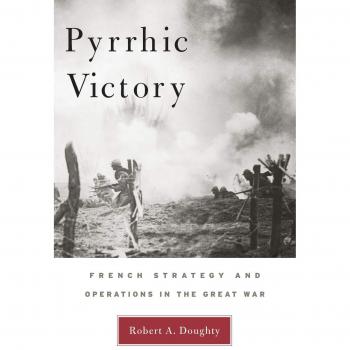 Pyrrhic Victory: French Strategy and Operations in the Great War